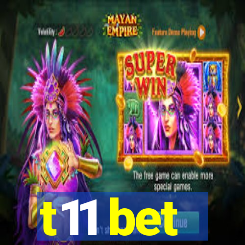 t11 bet